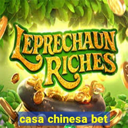 casa chinesa bet